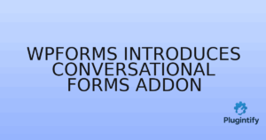 Read more about the article WPForms Introduces Conversational Forms Addon