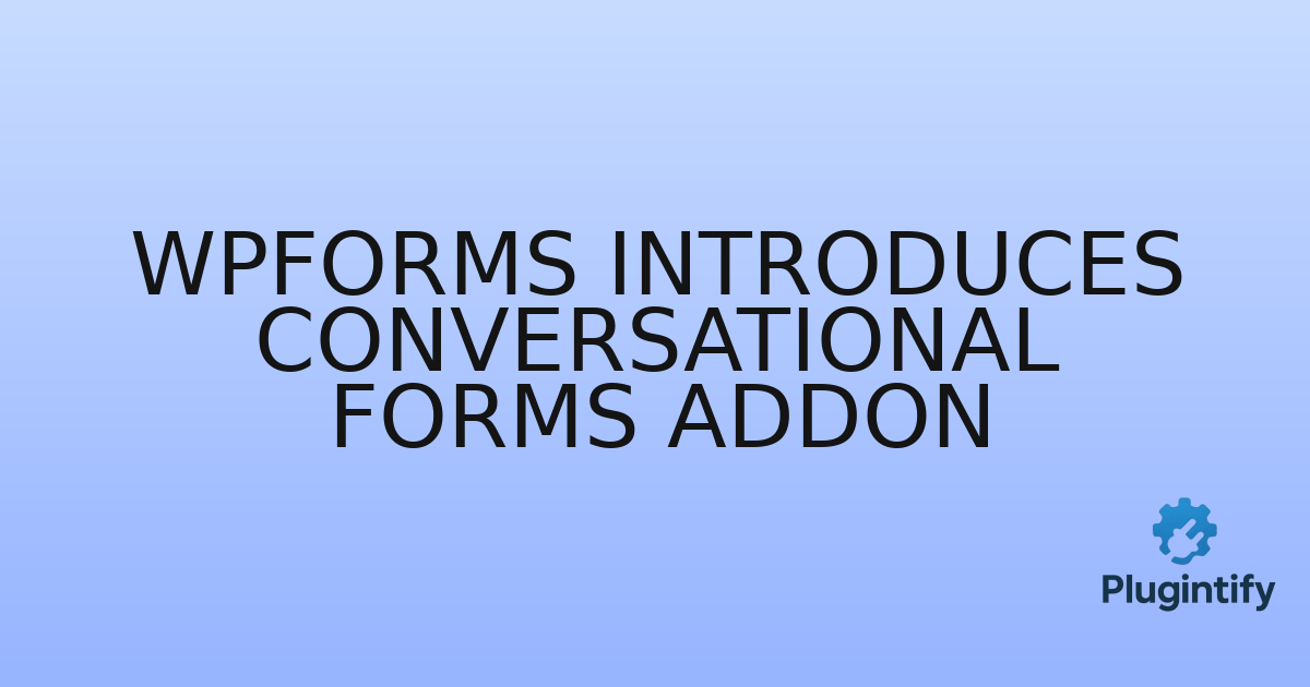 You are currently viewing WPForms Introduces Conversational Forms Addon
