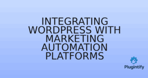 Read more about the article Integrating WordPress with Marketing Automation Platforms