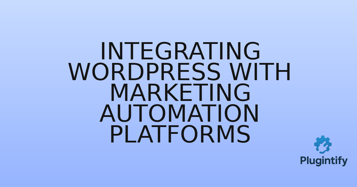 You are currently viewing Integrating WordPress with Marketing Automation Platforms