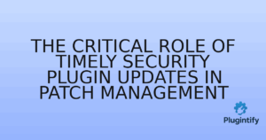 Read more about the article The Critical Role of Timely Security Plugin Updates in Patch Management