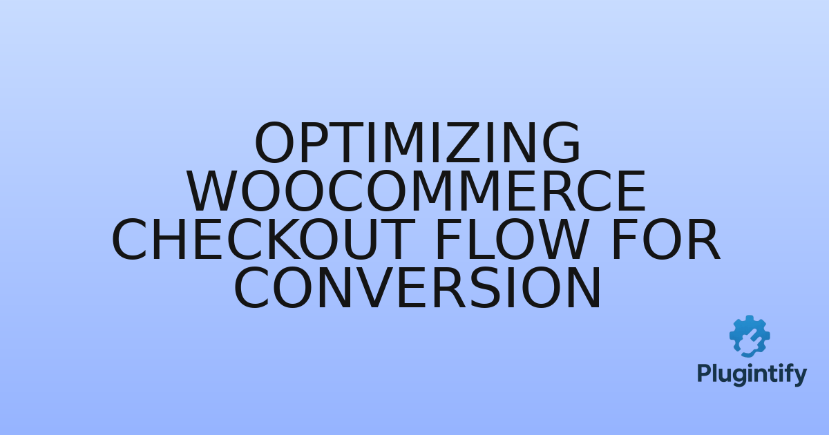 You are currently viewing Optimizing WooCommerce Checkout Flow for Conversion