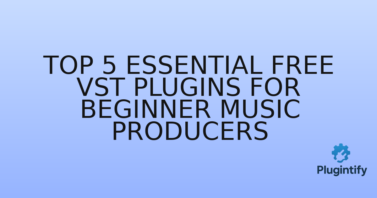 You are currently viewing Top 5 Essential Free VST Plugins for Beginner Music Producers