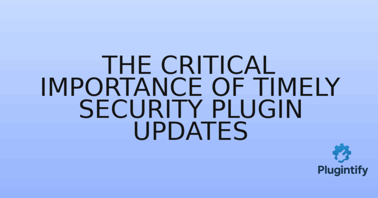 Read more about the article The Critical Importance of Timely Security Plugin Updates