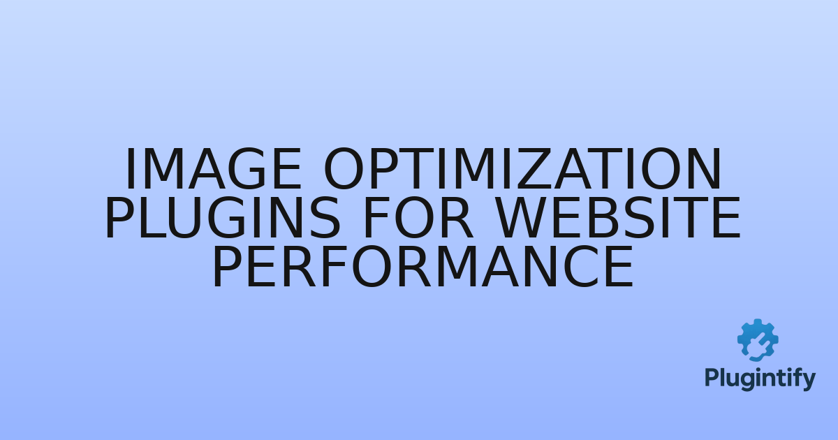 You are currently viewing Image Optimization Plugins for Website Performance