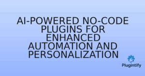 Read more about the article AI-powered No-code Plugins for Enhanced Automation and Personalization