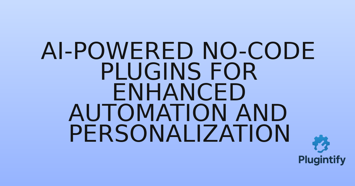 You are currently viewing AI-powered No-code Plugins for Enhanced Automation and Personalization
