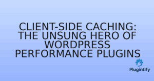 Read more about the article Client-Side Caching: The Unsung Hero of WordPress Performance Plugins