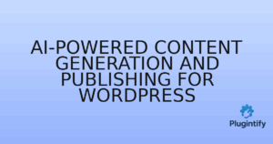 Read more about the article AI-Powered Content Generation and Publishing for WordPress