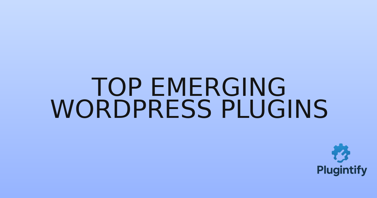 You are currently viewing Top Emerging WordPress Plugins