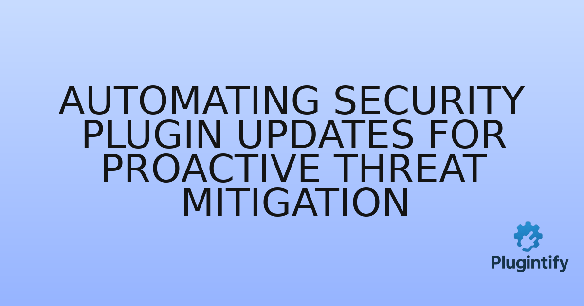 You are currently viewing Automating Security Plugin Updates for Proactive Threat Mitigation