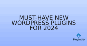 Read more about the article Must-Have New WordPress Plugins for 2024