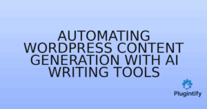 Read more about the article Automating WordPress Content Generation with AI Writing Tools