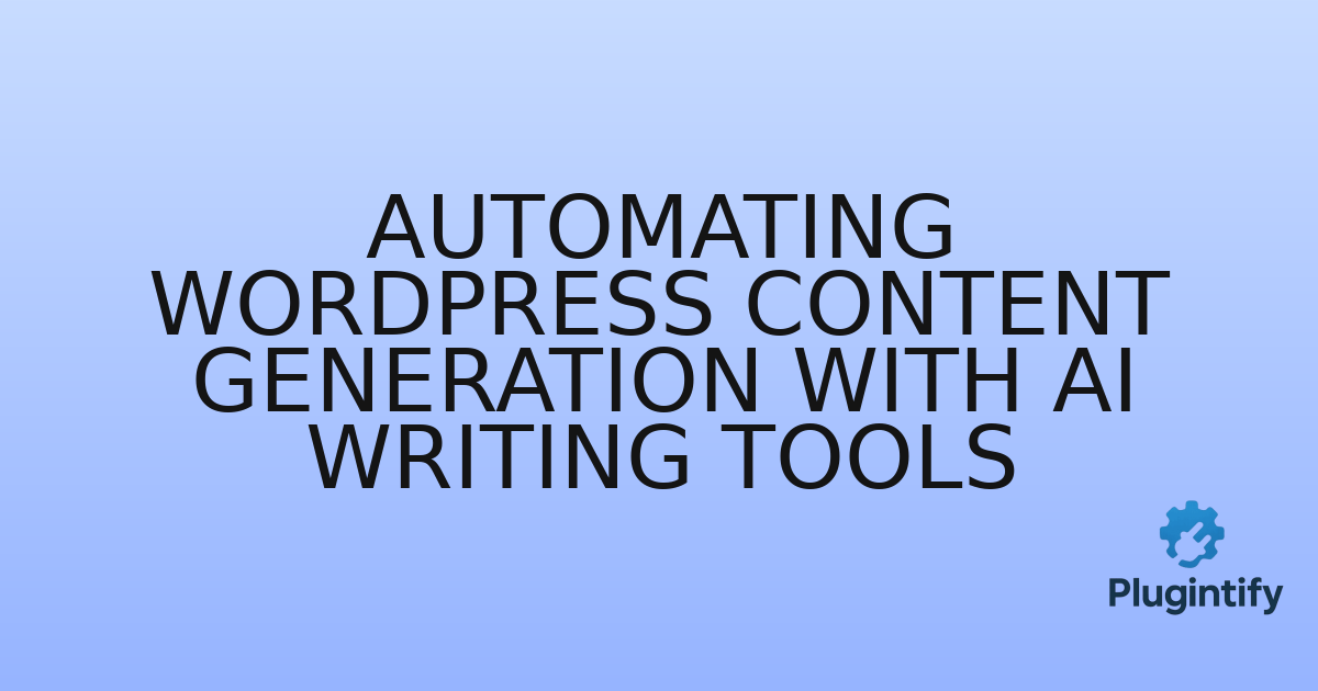 You are currently viewing Automating WordPress Content Generation with AI Writing Tools
