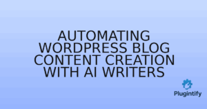 Read more about the article Automating WordPress Blog Content Creation with AI Writers