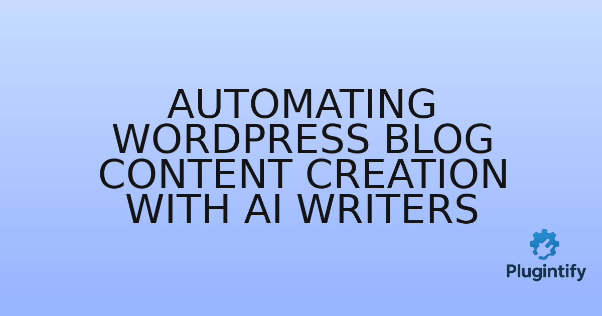 You are currently viewing Automating WordPress Blog Content Creation with AI Writers