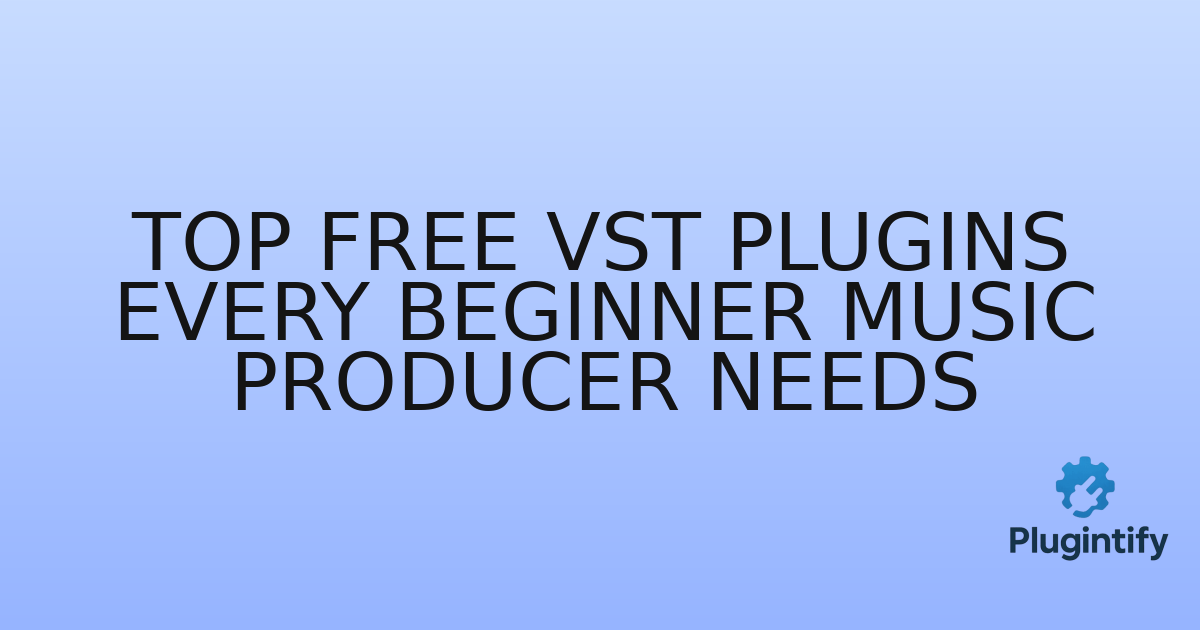 You are currently viewing Top Free VST Plugins Every Beginner Music Producer Needs