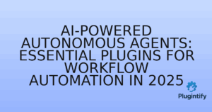 Read more about the article AI-Powered Autonomous Agents: Essential Plugins for Workflow Automation in 2025
