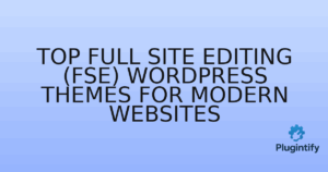 Read more about the article Top Full Site Editing (FSE) WordPress Themes for Modern Websites