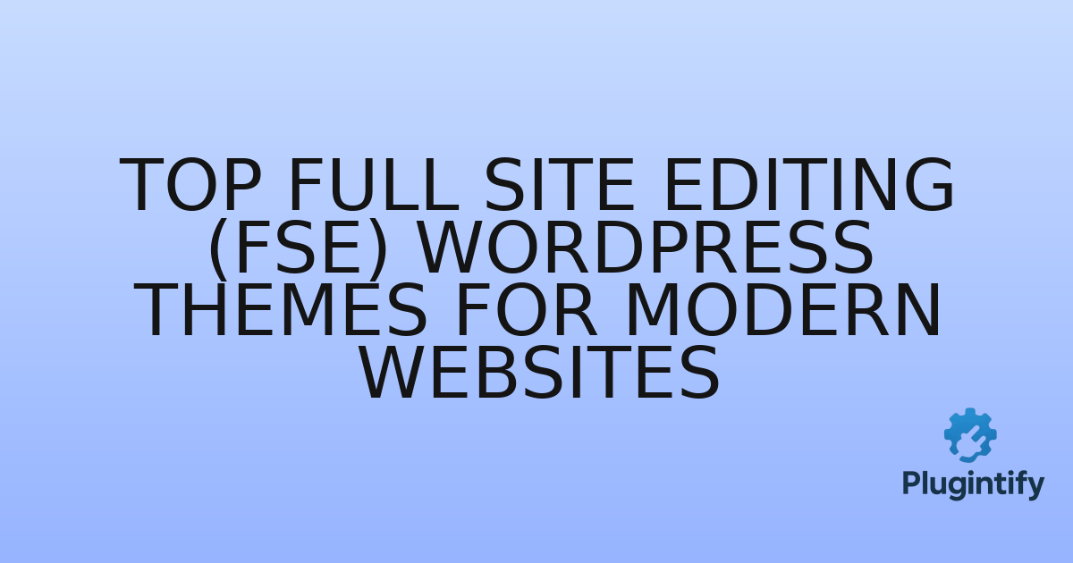 You are currently viewing Top Full Site Editing (FSE) WordPress Themes for Modern Websites