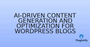 Read more about the article AI-Driven Content Generation and Optimization for WordPress Blogs