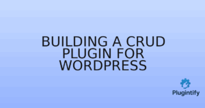 Read more about the article Building a CRUD Plugin for WordPress