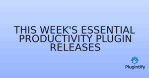 Read more about the article This Week’s Essential Productivity Plugin Releases