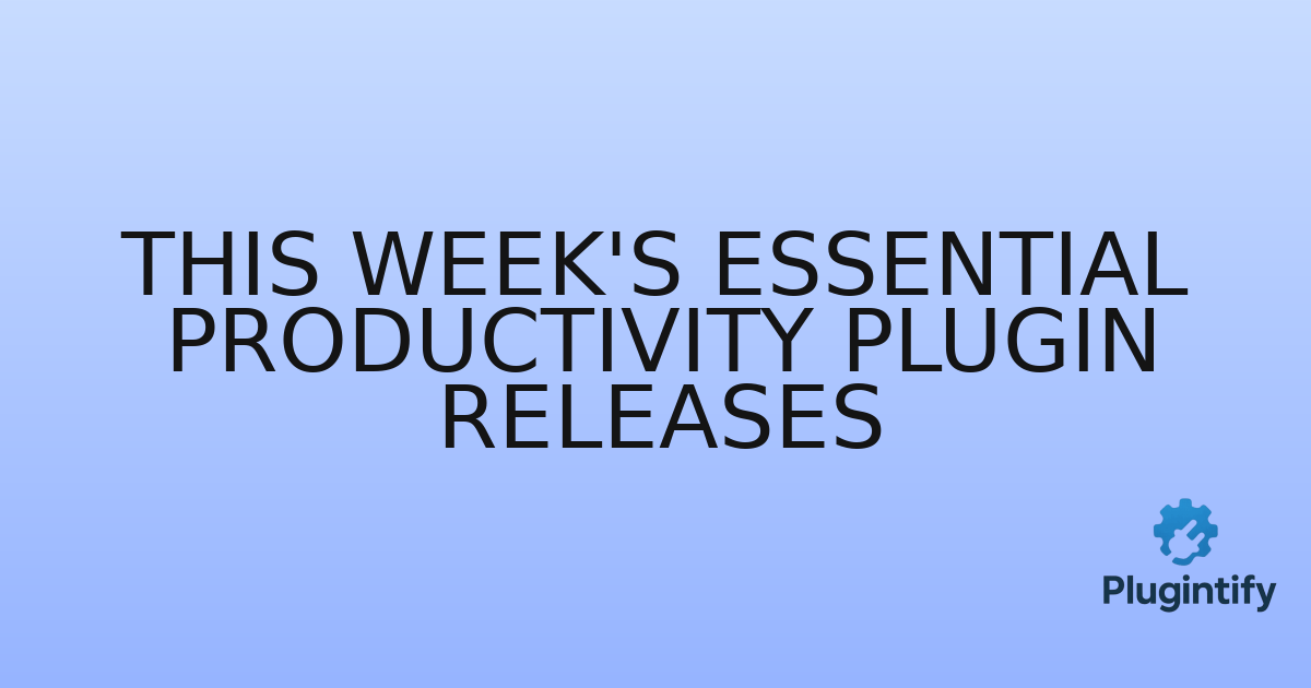 You are currently viewing This Week’s Essential Productivity Plugin Releases