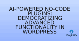 Read more about the article AI-Powered No-Code Plugins: Democratizing Advanced Functionality in WordPress