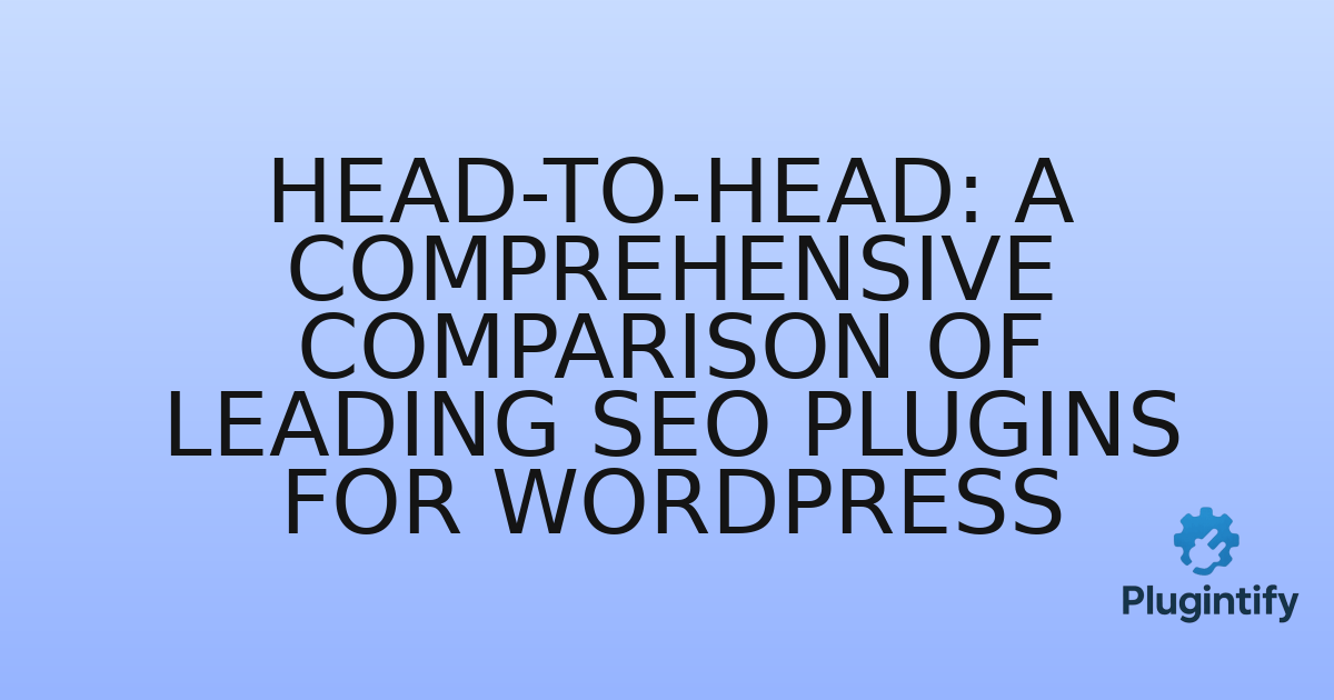 You are currently viewing Head-to-Head: A Comprehensive Comparison of Leading SEO Plugins for WordPress