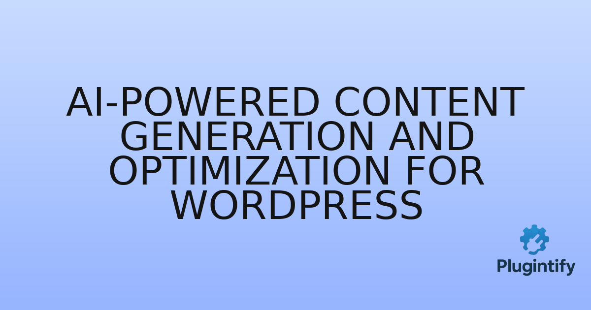 You are currently viewing AI-powered Content Generation and Optimization for WordPress