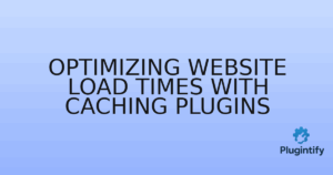 Read more about the article Optimizing Website Load Times with Caching Plugins