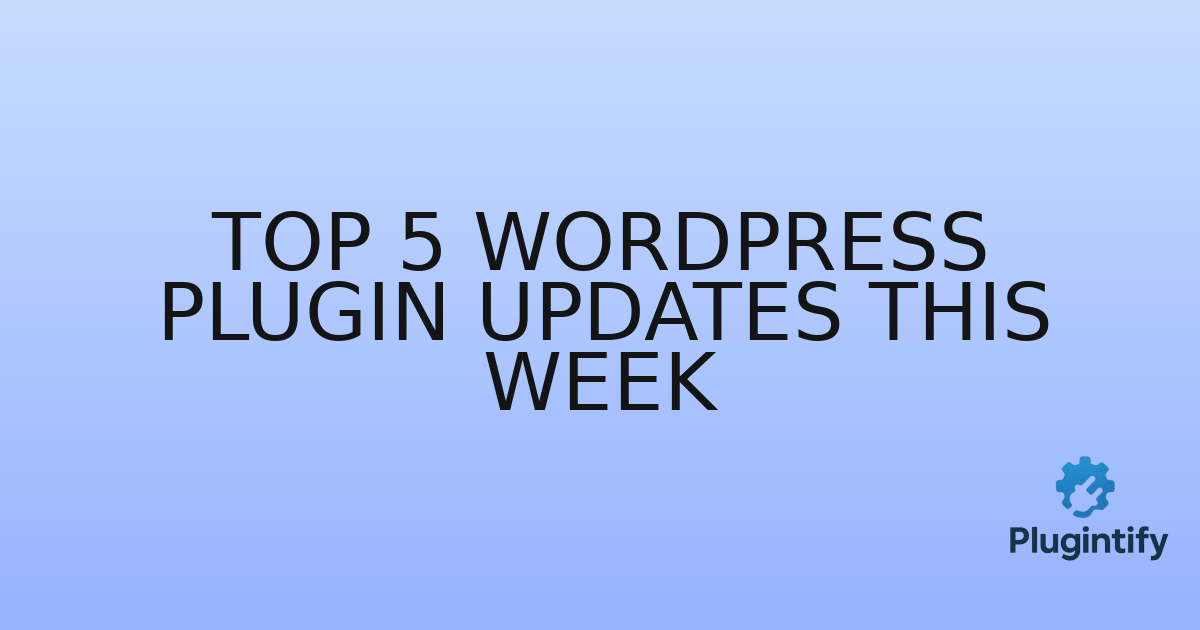 You are currently viewing Top 5 WordPress Plugin Updates This Week
