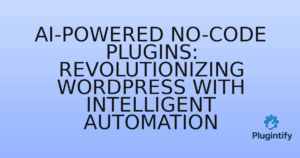 Read more about the article AI-Powered No-Code Plugins: Revolutionizing WordPress with Intelligent Automation