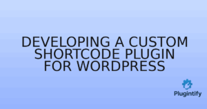 Read more about the article Developing a Custom Shortcode Plugin for WordPress