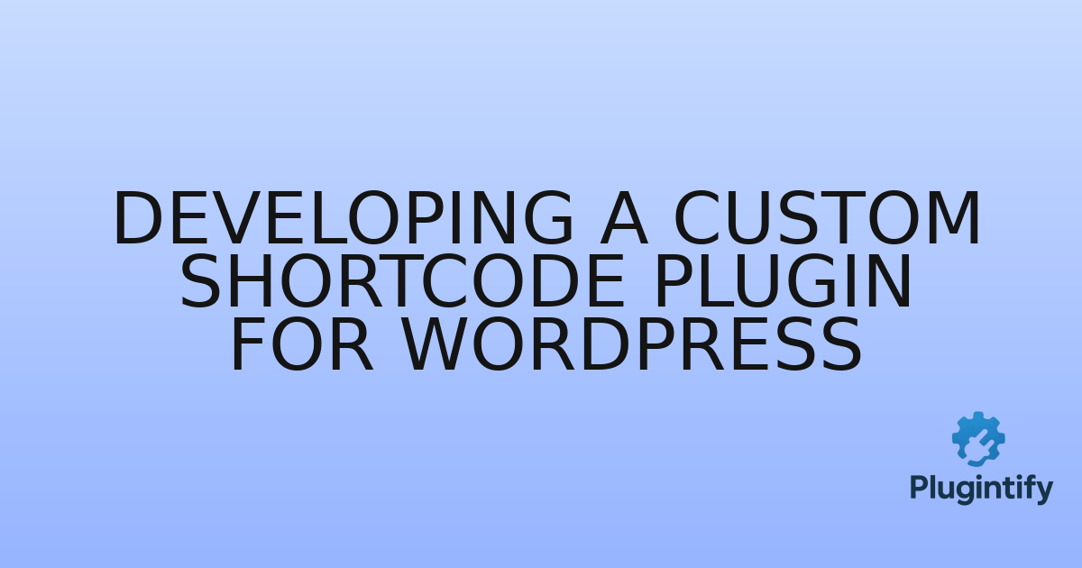 You are currently viewing Developing a Custom Shortcode Plugin for WordPress