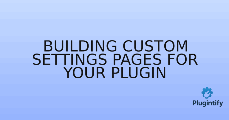Read more about the article Building Custom Settings Pages for Your Plugin