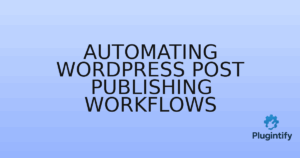 Read more about the article Automating WordPress Post Publishing Workflows