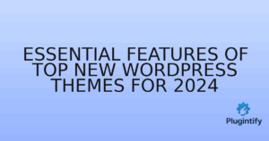 Read more about the article Essential Features of Top New WordPress Themes for 2024