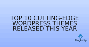 Read more about the article Top 10 Cutting-Edge WordPress Themes Released This Year