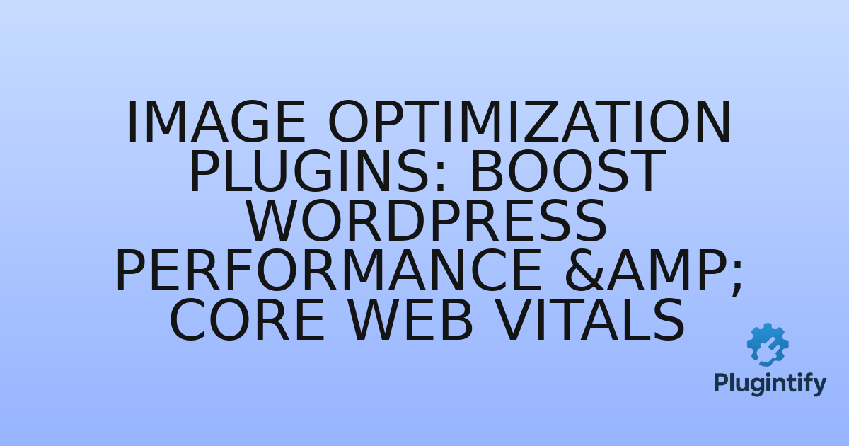 You are currently viewing Image Optimization Plugins: Boost WordPress Performance & Core Web Vitals