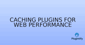 Read more about the article Caching Plugins for Web Performance