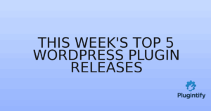Read more about the article This Week’s Top 5 WordPress Plugin Releases