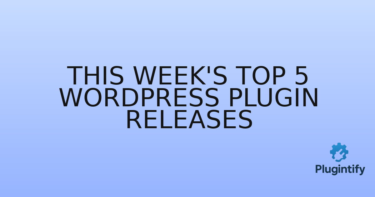 You are currently viewing This Week’s Top 5 WordPress Plugin Releases