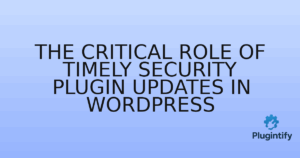 Read more about the article The Critical Role of Timely Security Plugin Updates in WordPress