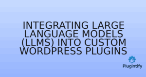Read more about the article Integrating Large Language Models (LLMs) into Custom WordPress Plugins