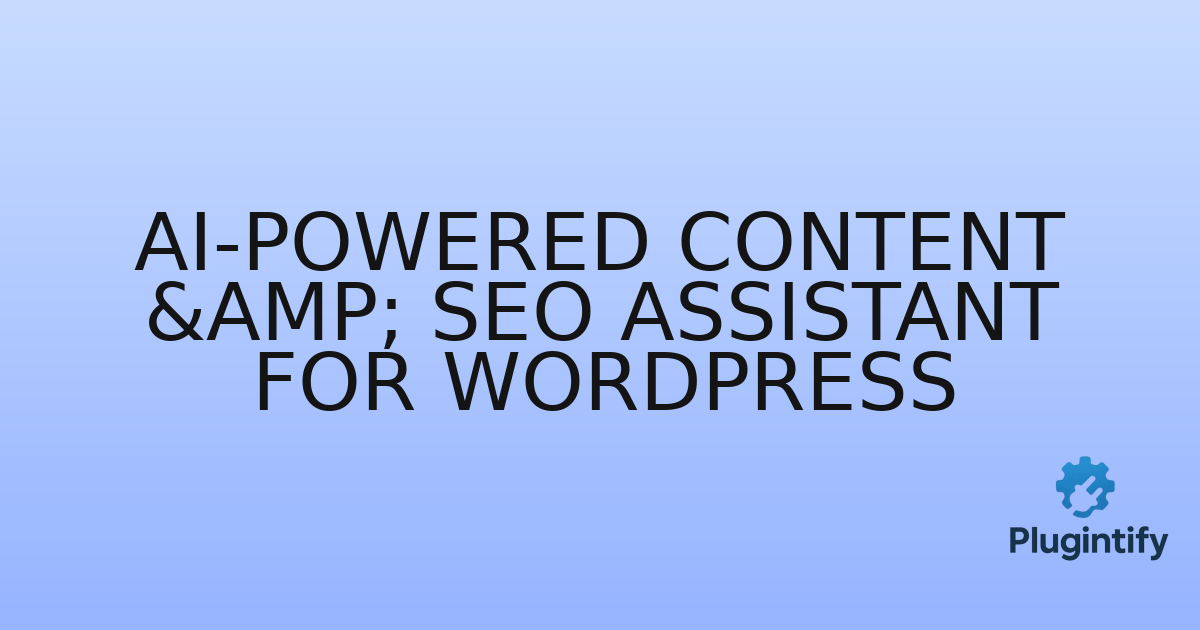 You are currently viewing AI-Powered Content & SEO Assistant for WordPress