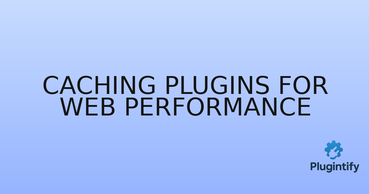 You are currently viewing Caching Plugins for Web Performance