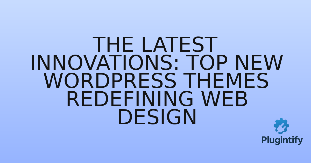 You are currently viewing The Latest Innovations: Top New WordPress Themes Redefining Web Design
