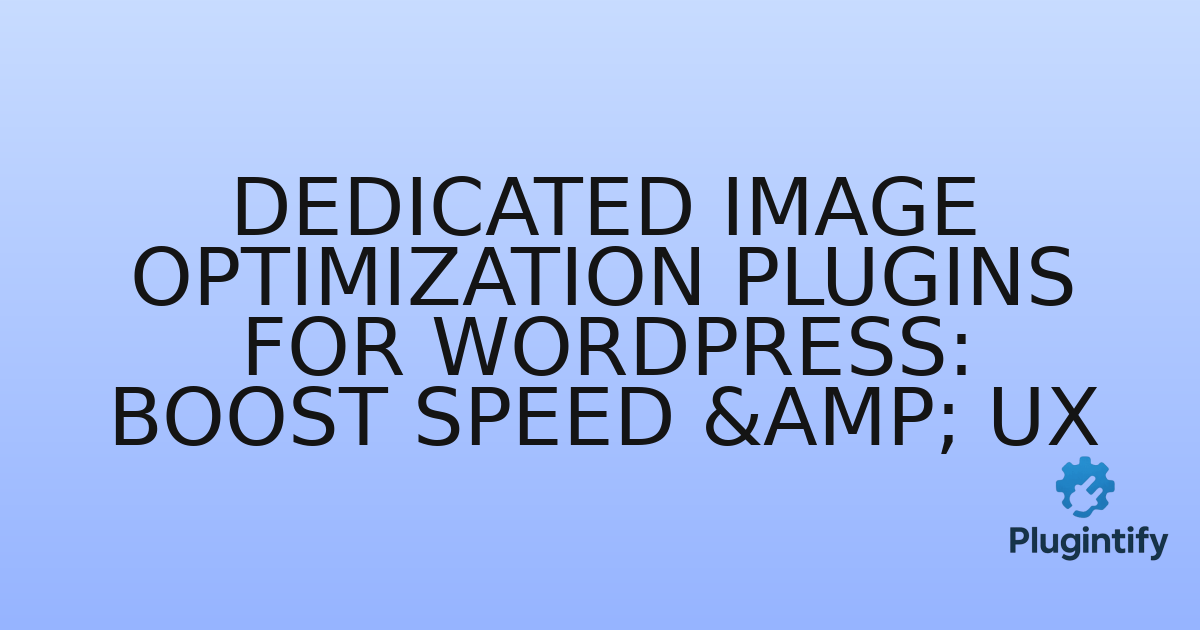You are currently viewing Dedicated Image Optimization Plugins for WordPress: Boost Speed & UX